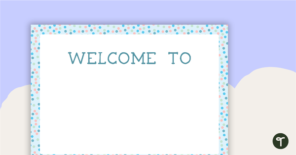 Go to Pastel Dots - Welcome Sign and Name Tags teaching resource