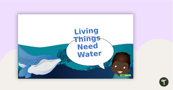 Go to Living Things Need Water PowerPoint teaching resource