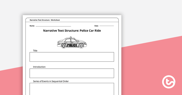 Go to Police Car Ride - Narrative Text Structure Worksheet teaching resource