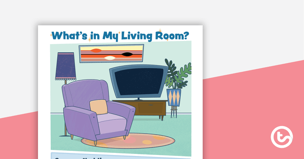 Go to What's in My Living Room? – Worksheet teaching resource