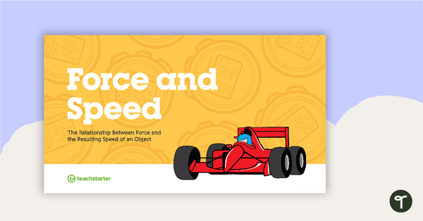 Go to Force and Speed - The Relationship Between Force and the Resulting Speed of an Object PowerPoint teaching resource