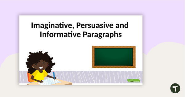 Go to Imaginative, Persuasive and Informative Paragraphs PowerPoint teaching resource