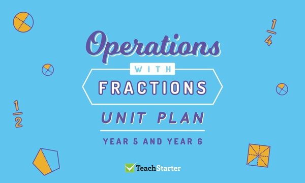 Go to Operations with Fractions Unit Plan - Year 5 and Year 6 unit plan